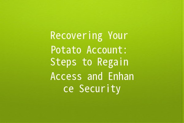 Recovering Your Potato Account: Steps to Regain Access and Enhance Security 🥔🔐