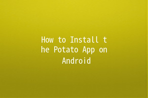 How to Install the Potato App on Android 📲🥔