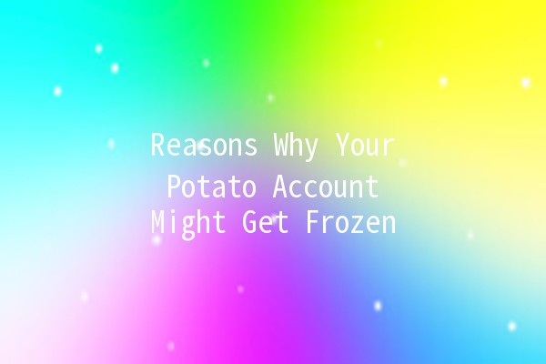 Reasons Why Your Potato Account Might Get Frozen 🥔🚨