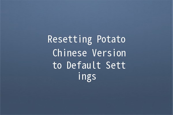 Resetting Potato Chinese Version to Default Settings 🥔✨