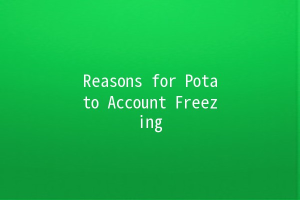 Reasons for Potato Account Freezing 🥔🔒