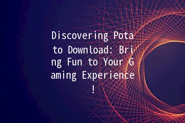 Discovering Potato Download: Bring Fun to Your Gaming Experience! 🥔🎮