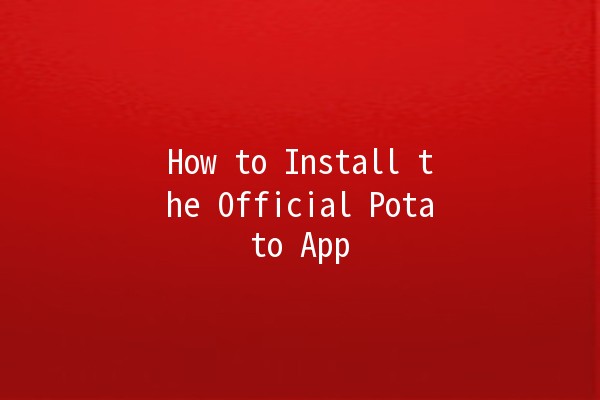 How to Install the Official Potato App 🍟📱