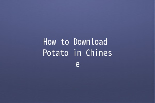 How to Download Potato in Chinese 🥔📱