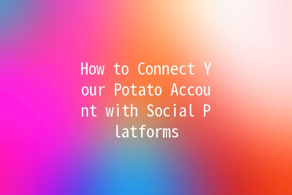 How to Connect Your Potato Account with Social Platforms 📱🥔