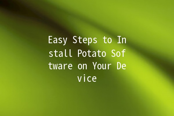 🚀 Easy Steps to Install Potato Software on Your Device 🍟