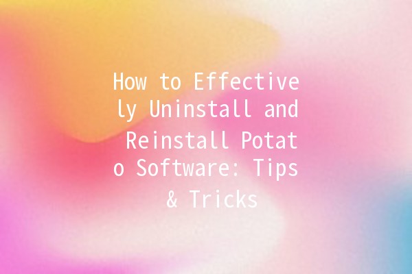 How to Effectively Uninstall and Reinstall Potato Software: Tips & Tricks 🥔💻