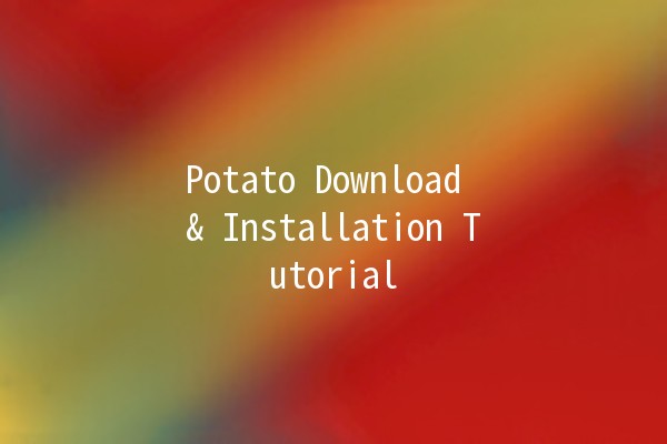 Potato Download & Installation Tutorial 🥔✨