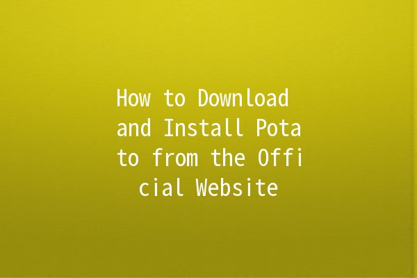 How to Download and Install Potato from the Official Website 🥔💻