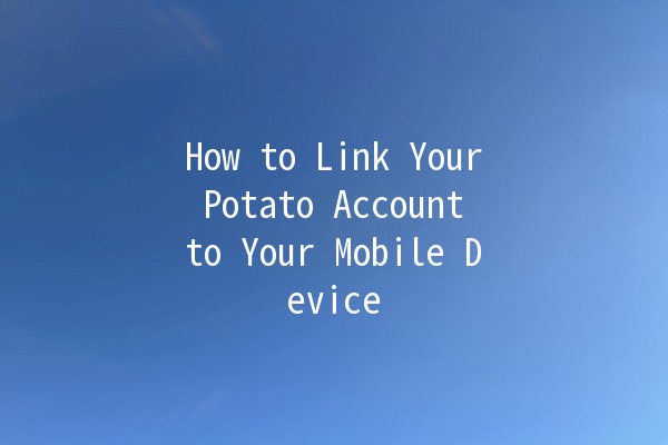 How to Link Your Potato Account to Your Mobile Device 📱🥔