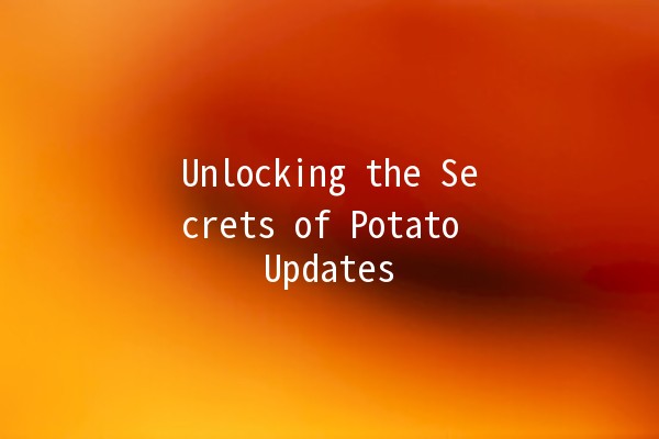 Unlocking the Secrets of Potato Updates 🥔✨