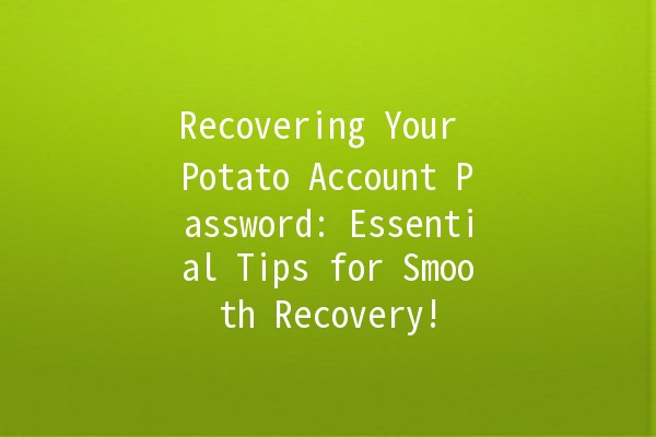 Recovering Your Potato Account Password: Essential Tips for Smooth Recovery! 🥔🔒