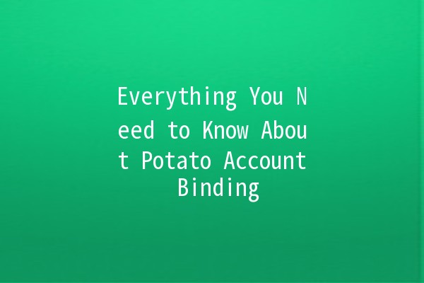 Everything You Need to Know About Potato Account Binding 🍟🔗