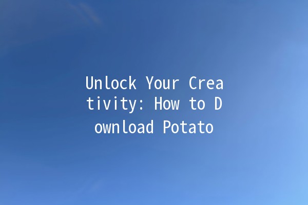 Unlock Your Creativity: How to Download Potato 🥔🎉