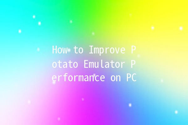 How to Improve Potato Emulator Performance on PC 🥔💻