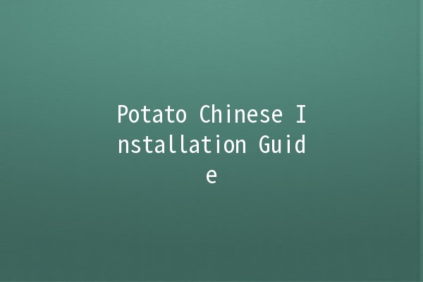 Potato Chinese Installation Guide 🌱🍽️