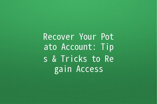 Recover Your Potato Account: Tips & Tricks to Regain Access 🚀🥔