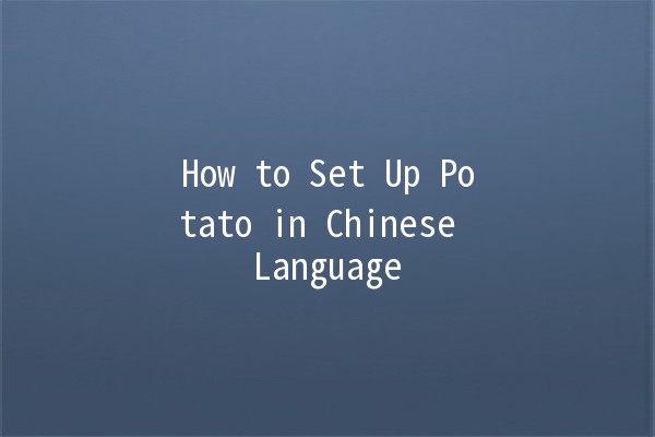 How to Set Up Potato in Chinese Language 🥔🇨🇳