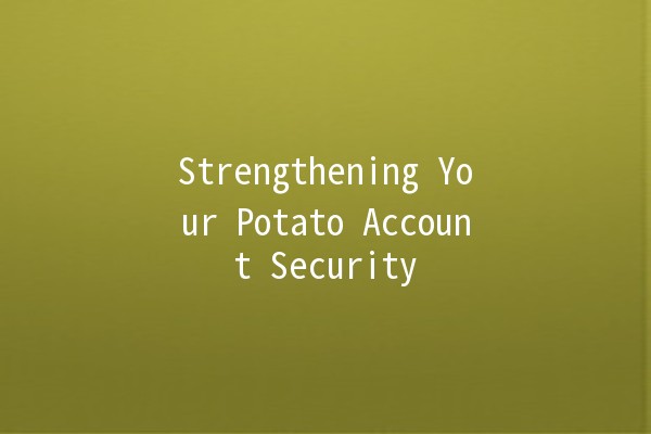 Strengthening Your Potato Account Security 🔒🥔