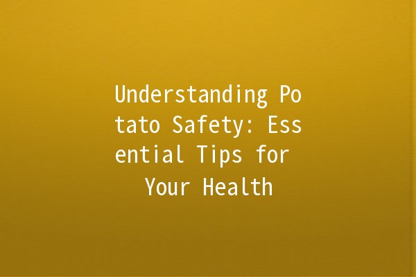 Understanding Potato Safety: Essential Tips for Your Health 🥔🔍