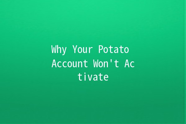 Why Your Potato Account Won't Activate 🚫🥔