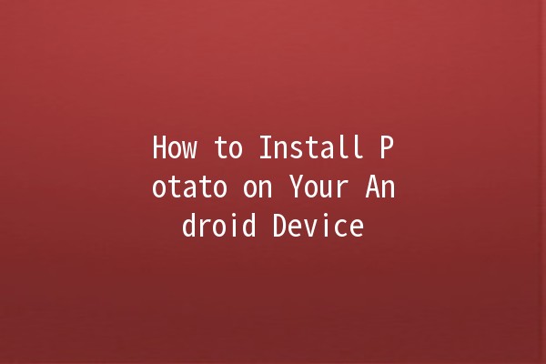 How to Install Potato on Your Android Device 📱🥔