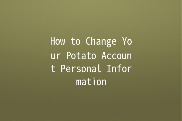 How to Change Your Potato Account Personal Information 🥔🔧