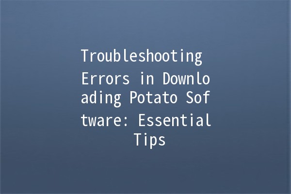 Troubleshooting Errors in Downloading Potato Software: Essential Tips 🚀💻