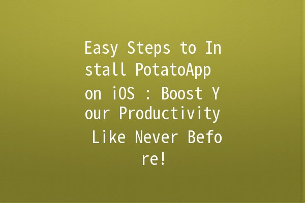 Easy Steps to Install PotatoApp on iOS 📱🍟: Boost Your Productivity Like Never Before!