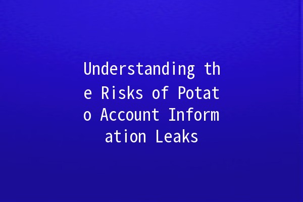 Understanding the Risks of Potato Account Information Leaks 🔒🥔