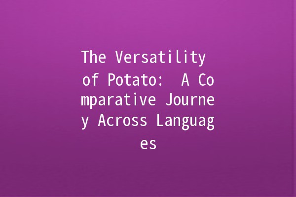 The Versatility of Potato: 🥔 A Comparative Journey Across Languages