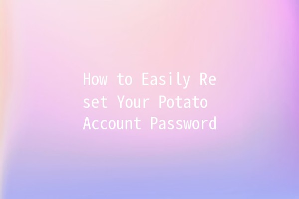 How to Easily Reset Your Potato Account Password 🥔🔑